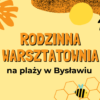O pszczołach i owadach w RODZINNEJ WARSZTATOWNI