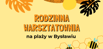 O pszczołach i owadach w RODZINNEJ WARSZTATOWNI