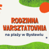 Kolejne spotkanie w rodzinnej warsztatowni w piątek 30 lipca!