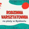 Rodzinna warsztatownia 6 sierpnia ODWOŁANA!