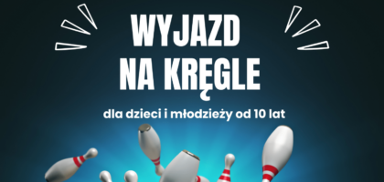 Wyjazd na kręgle! Zapraszamy dzieci i młodzież o 10 lat