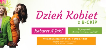 Dzień Kobiet z B-CKiP – zapraszamy na kabaret!
