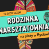Ostatnie spotkanie w Rodzinnej warsztatowni – 4 sierpnia