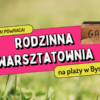 Rodzinna warsztatownia na plaży w Bysławiu – OTWARCIE 7 lipca (piątek)!