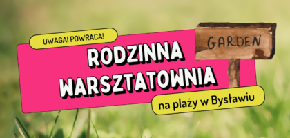 Rodzinna warsztatownia na plaży w Bysławiu – OTWARCIE 7 lipca (piątek)!