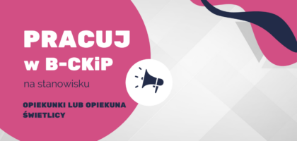 Uwaga! Praca w B-CKiP! Sprawdź naszą ofertę!