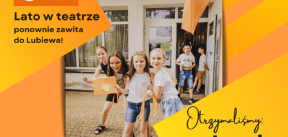 Lato w teatrze ponownie zawita do Lubiewa – otrzymaliśmy 45 tys. zł!