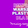 „Pomaluj swoje emocje”- zapraszamy dzieci na warsztaty plastyczne