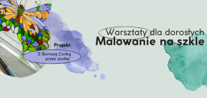 Malowanie na szkle – warsztaty dla dorosłych w Suchej!