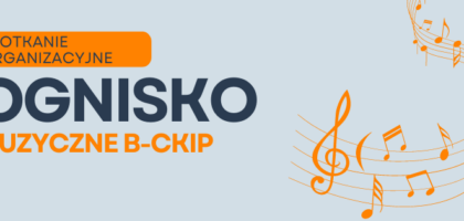 Ognisko muzyczne B-CKiP – 12 września spotkanie organizacyjne!