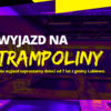Wyjazd na trampoliny w pierwszym tygodniu ferii!