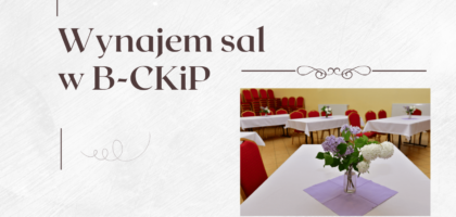 Wynajem sal w B-CKiP