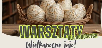 Warsztaty „Wielkanocne jajo!” w naszych bibliotekach!