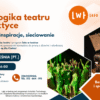 Pedagogika teatru w praktyce – warsztaty, inspiracje, sieciowanie!