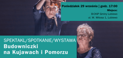 Budowniczki na Kujawach i Pomorzu – spektakl/spotkanie/wystawa
