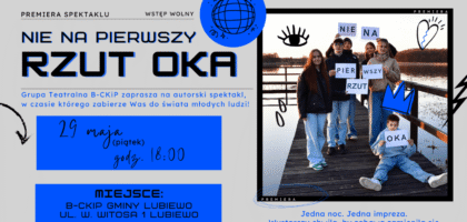 „Nie na pierwszy RZUT OKA” – premiera spektaklu Grupy Teatralnej B-CKiP