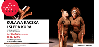 KULAWA KACZKA I ŚLEPA KURA – spektakl rodzinny – TEATR POLSKA w Lubiewie