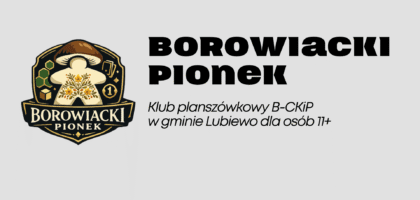 BOROWIACKI PIONEK – klub planszówkowy w B-CKiP
